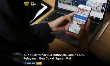 Audit Eksternal ISO 9001:2015 Jamin Mutu Pelayanan Bea Cukai Ngurah Rai